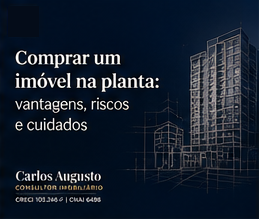 Comprar um imóvel na planta: vantagens, riscos e cuidados