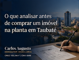 O que analisar antes de comprar um imóvel na planta em Taubaté