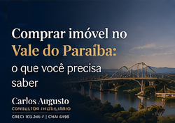 Comprar imóvel no Vale do Paraíba: o que você precisa saber